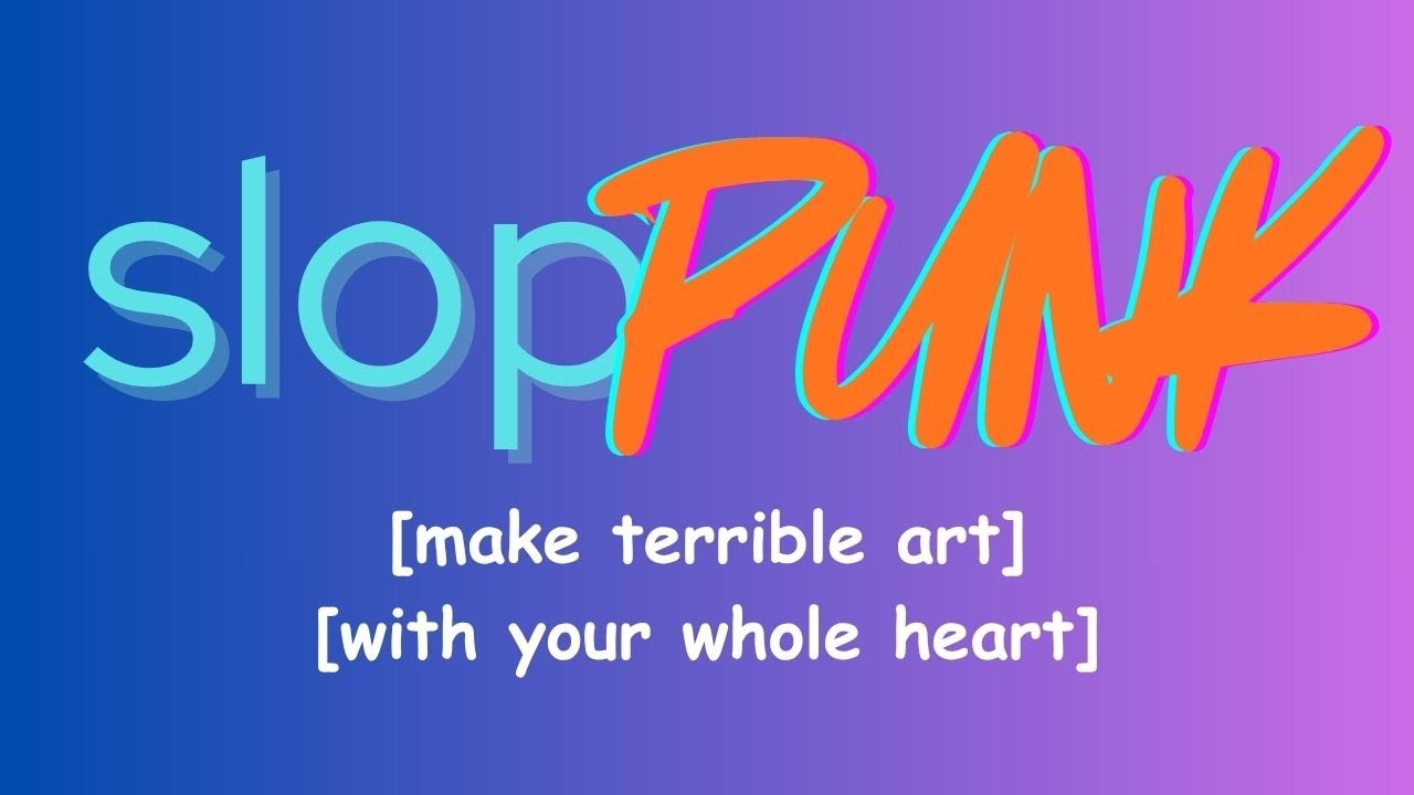 SLOPPUNK: ‘Bad’ Art with Heart
