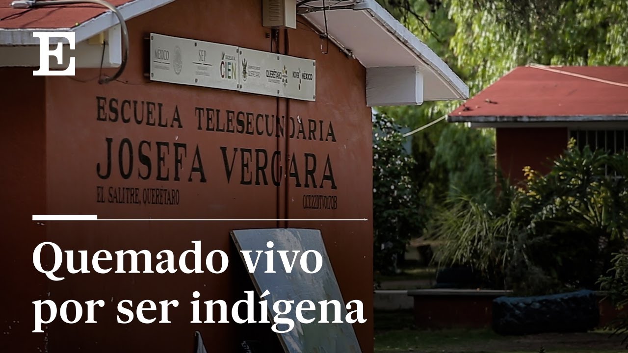 QUEMADO por ser INDÍGENA: el ATAQUE contra un estudiante OTOMÍ en una escuela de México | El País