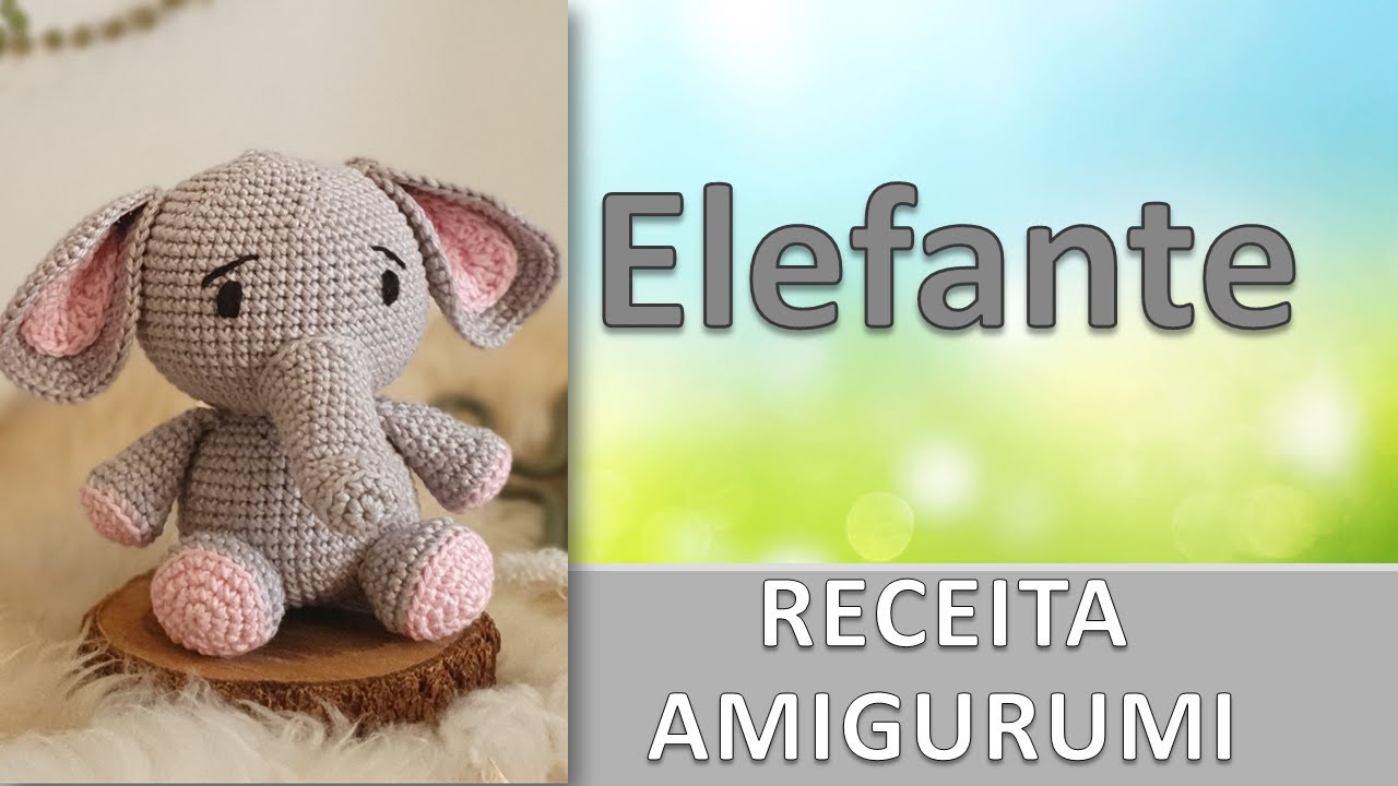 Elefante 15cm / Coleção Safari / Receita Amigurumi