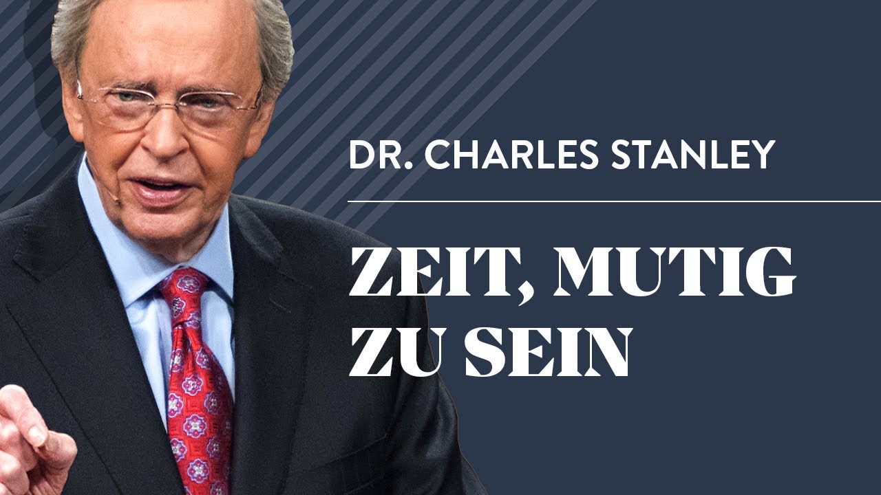 Zeit, mutig zu sein - Dr. Charles Stanley