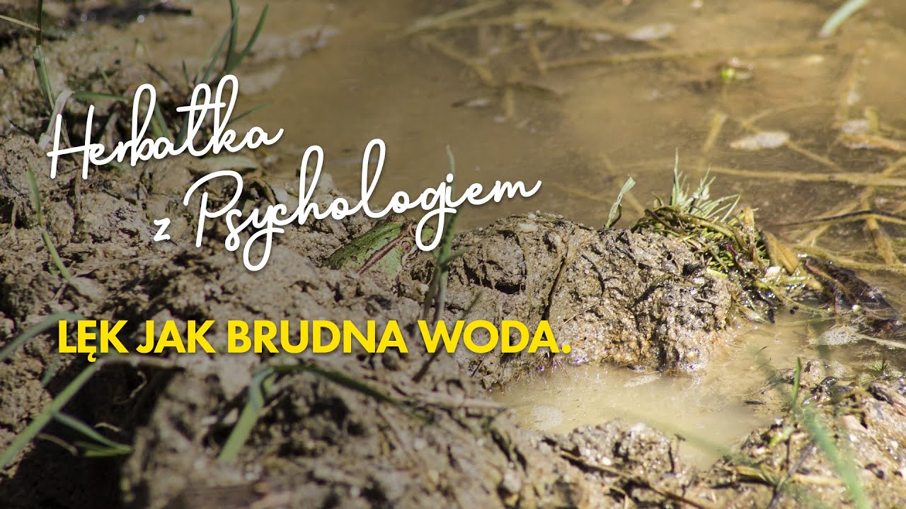 LĘK JAK BRUDNA WODA.