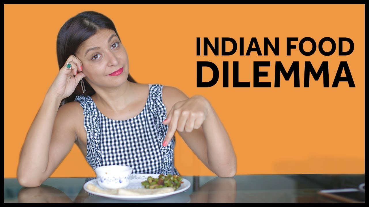 The Indian Food Dilemma.