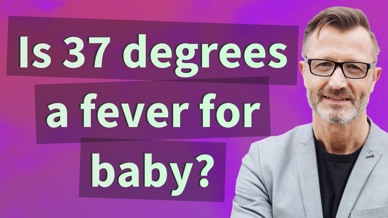 Is 37 degrees a fever for baby?