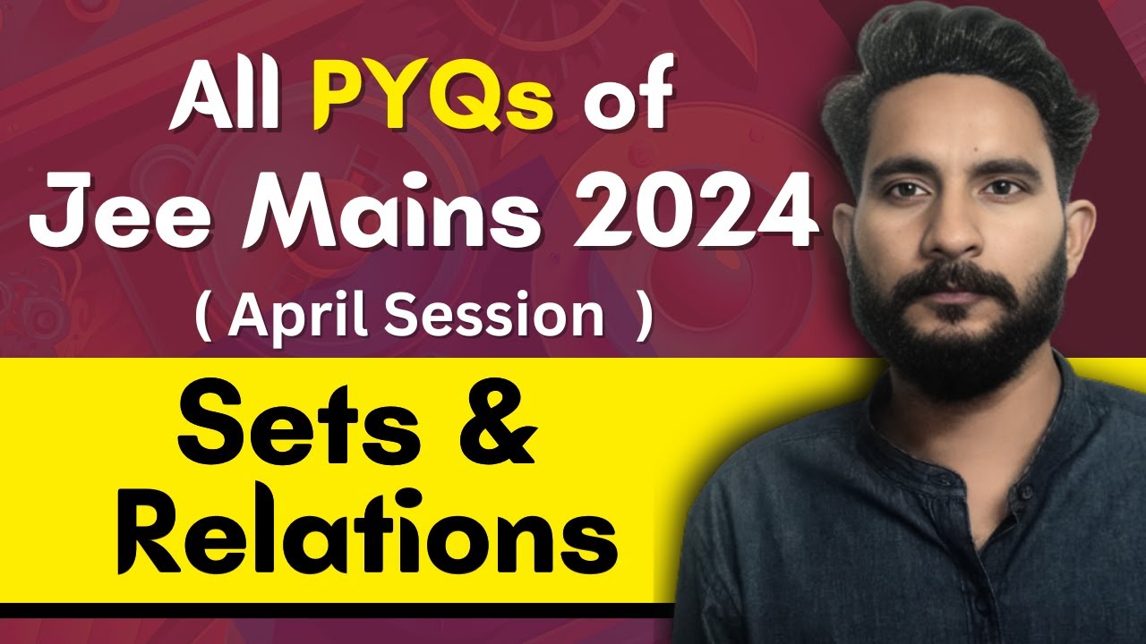 All PYQs of Jee Mains 2024 - April Session | Sets and Relations | Maths Chapter Wise PYQ Questions