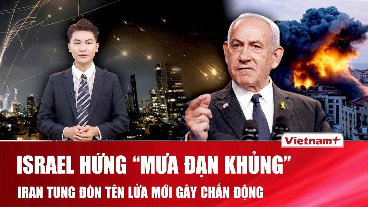 Thời sự Quốc tế tối 09/03: Israel “nổi giận” tố Iran nã tên lửa đạn chùm, hàng loạt vụ nổ kinh hoàng