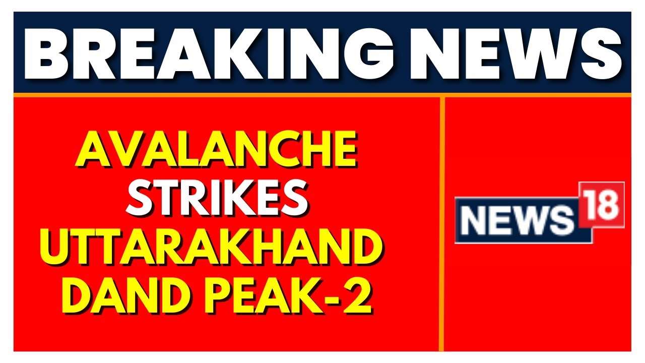 Avalanche News | Uttarakhand News |  Uttarakhand's Danda-2 Peak | Rescue Operation Underway | News18