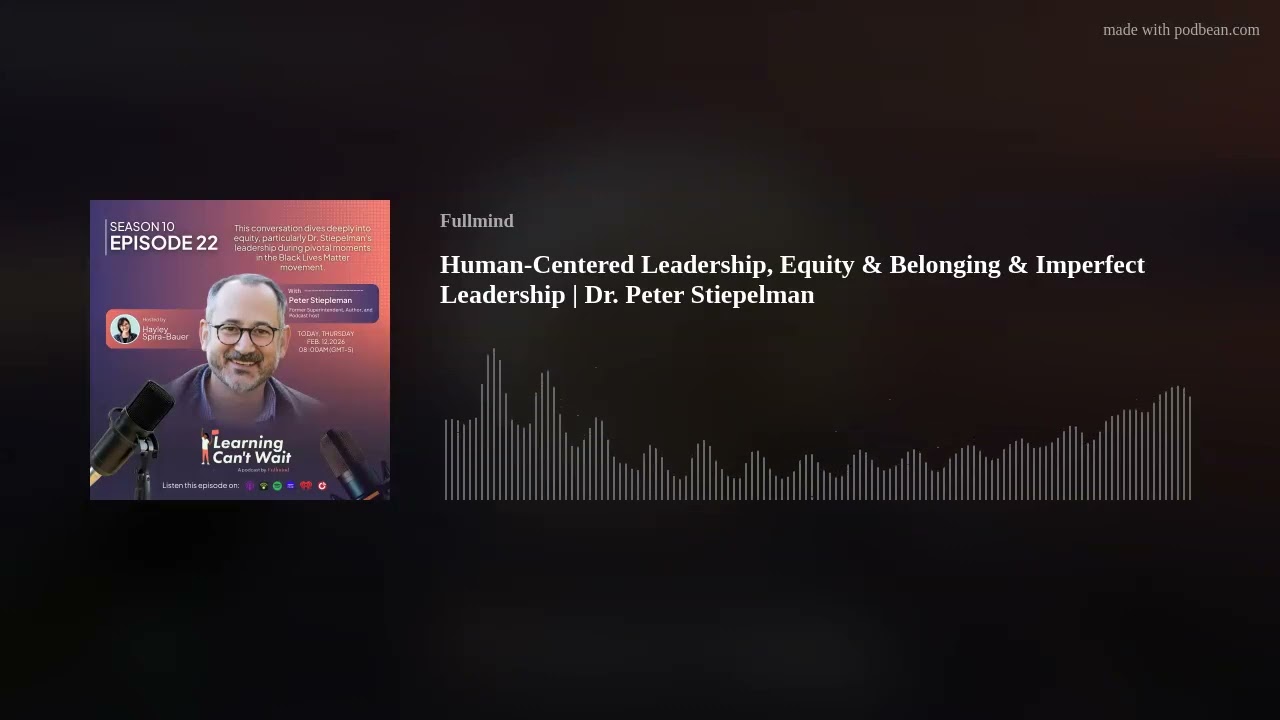 Human-Centered Leadership, Equity & Belonging & Imperfect Leadership | Dr. Peter Stiepelman