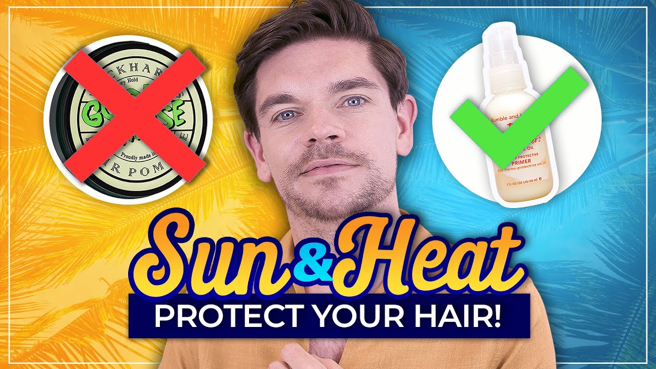 Best Hair Products For Sun and Heat Protection | Men's Hair