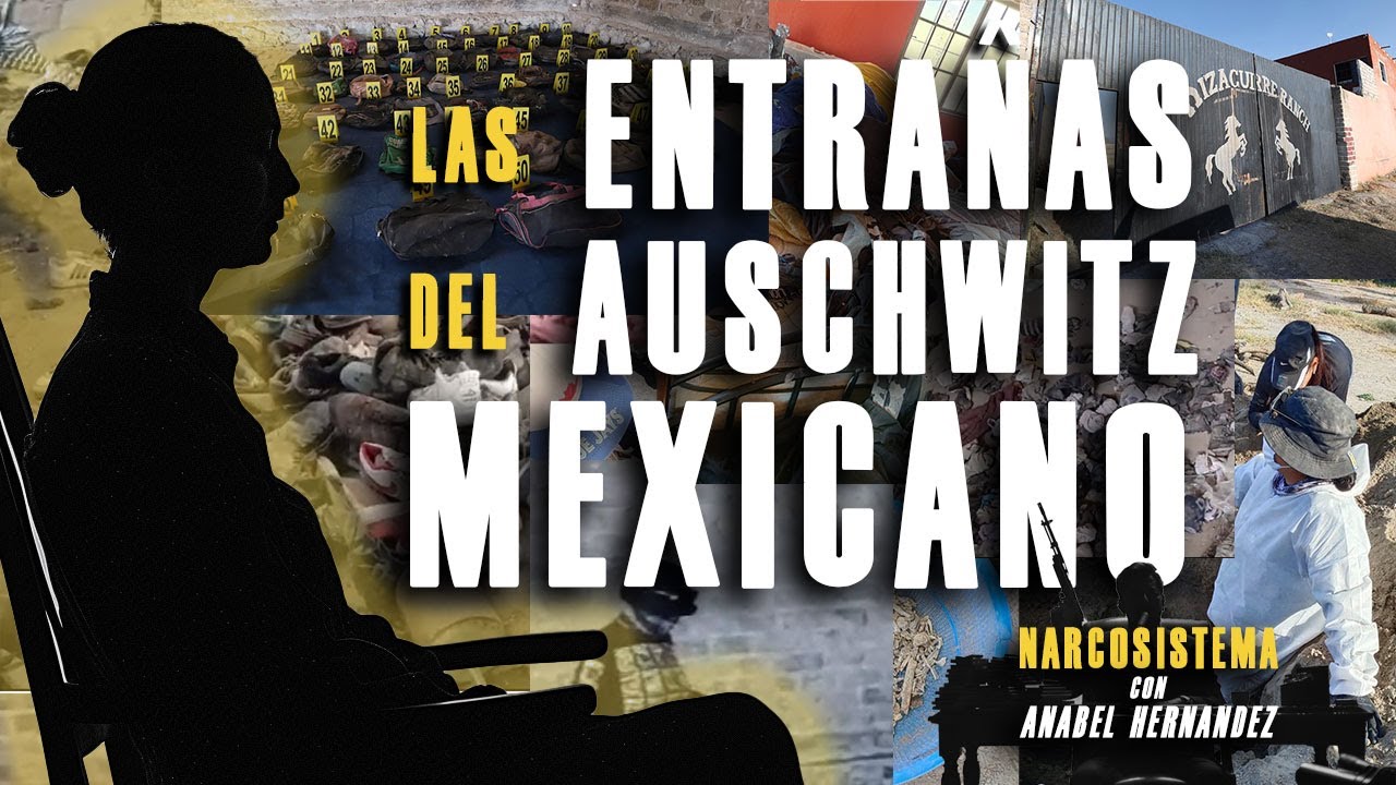 En las entra&ntilde;as del Auschwitz mexicano  EPISODIO 36