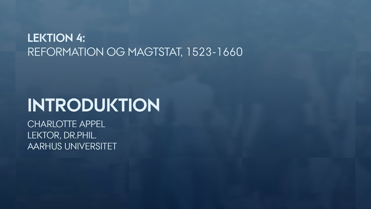 Lektion 4: Introduktion til reformation og magtstat, 1523-1660