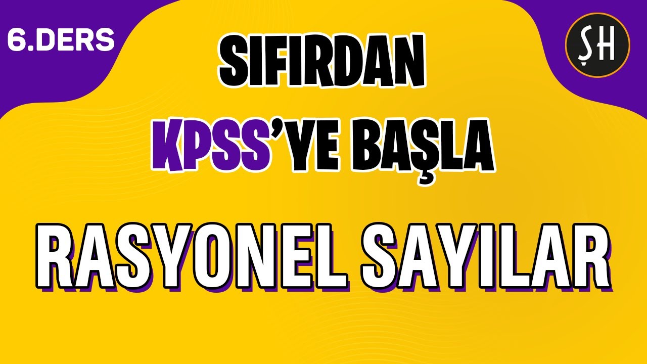 KPSS 6. DERS | RASYONEL SAYILAR | SIFIRDAN KPSS MATEMATİK KAMPI - ŞENOL HOCA