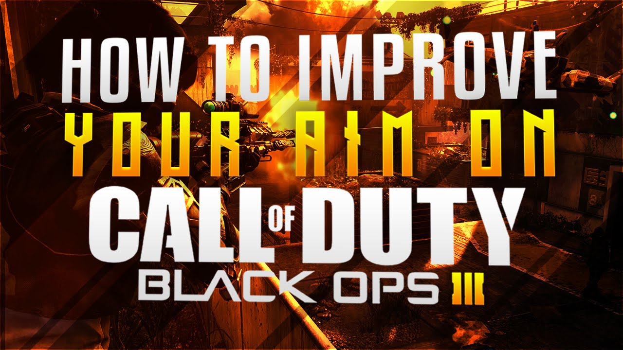 HOW TO IMPROVE YOUR AIM/GUNSKILL ON BLACK OPS 3