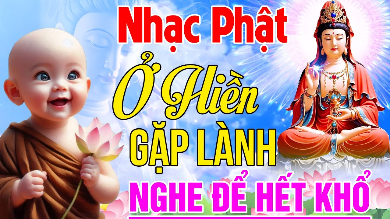 Nhạc Phật - Nhạc Phật Giáo Hay Nhất 2025 #Ở HIỀN GẶP LÀNH - Nhạc Phật Giáo Ân Thiên Vỹ #Nghe Hết Khổ