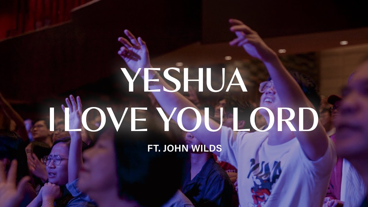 Trinity in Worship: Yeshua | I Love You Lord (ft. John Wilds)