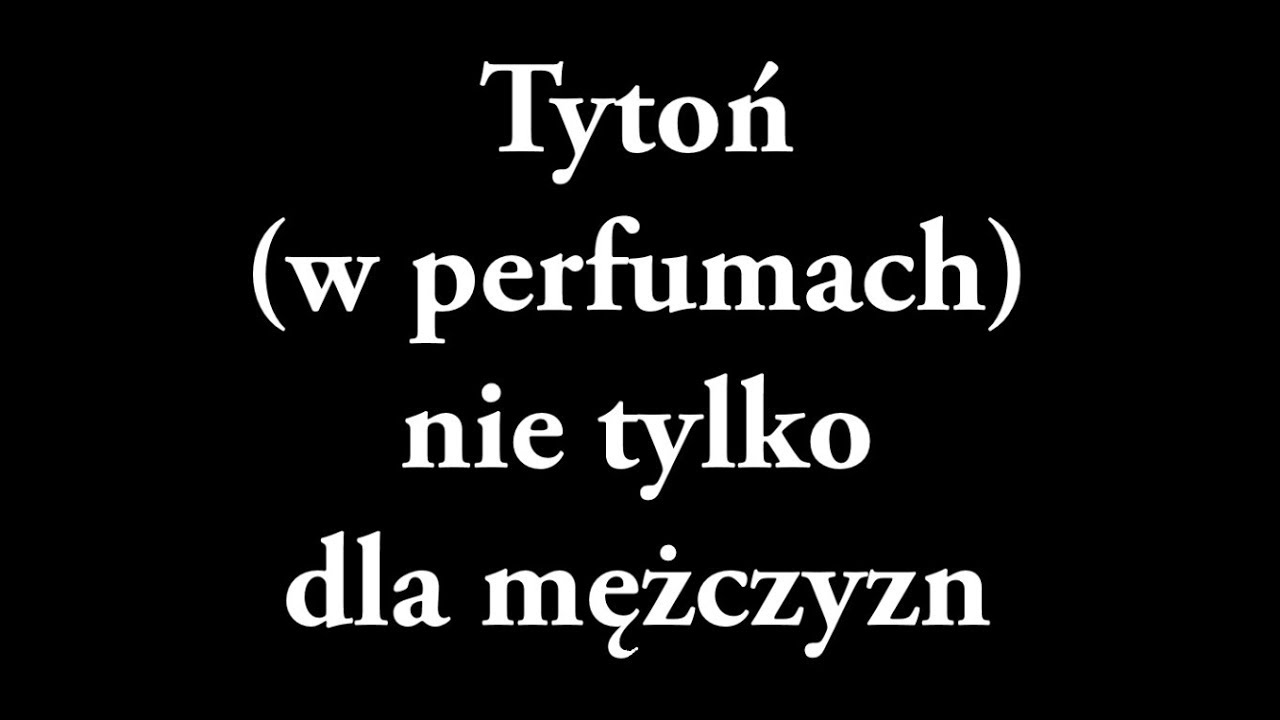 Perfumy z TYTONIEM dla kobiet i mężczyzn
