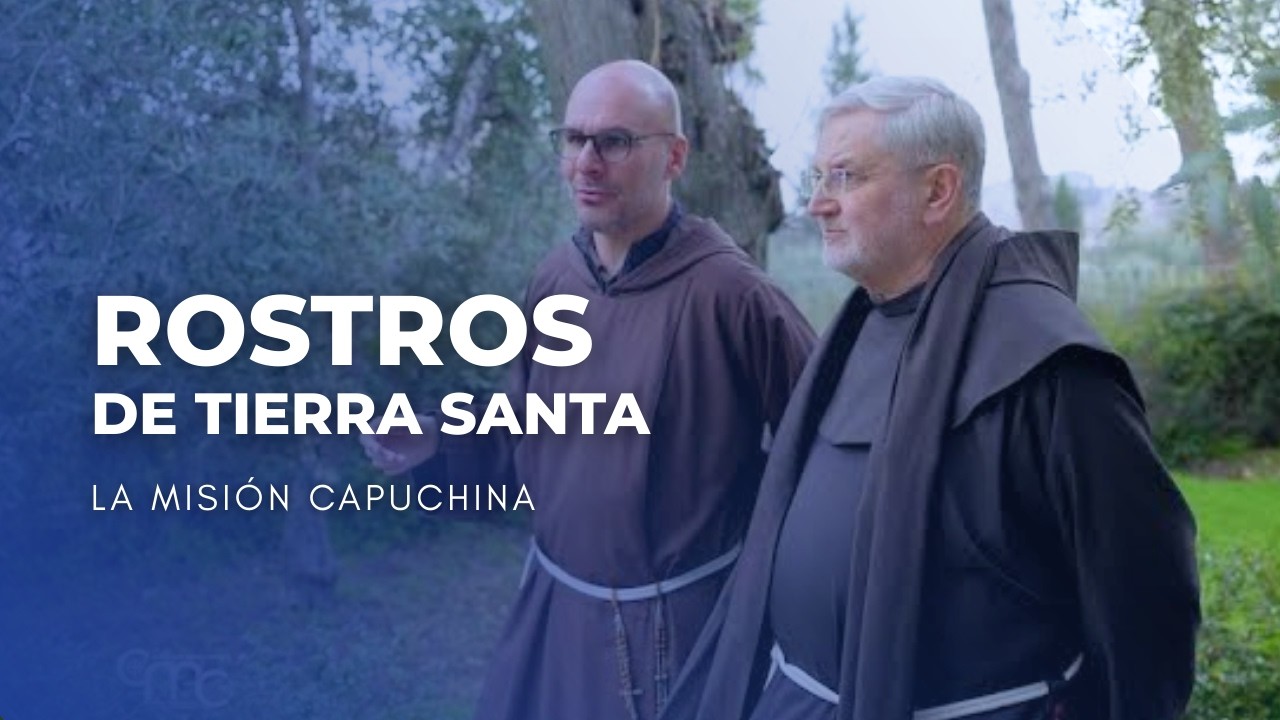 Rostros de Tierra Santa: La Misión Capuchina Nacida del Amor de San Francisco