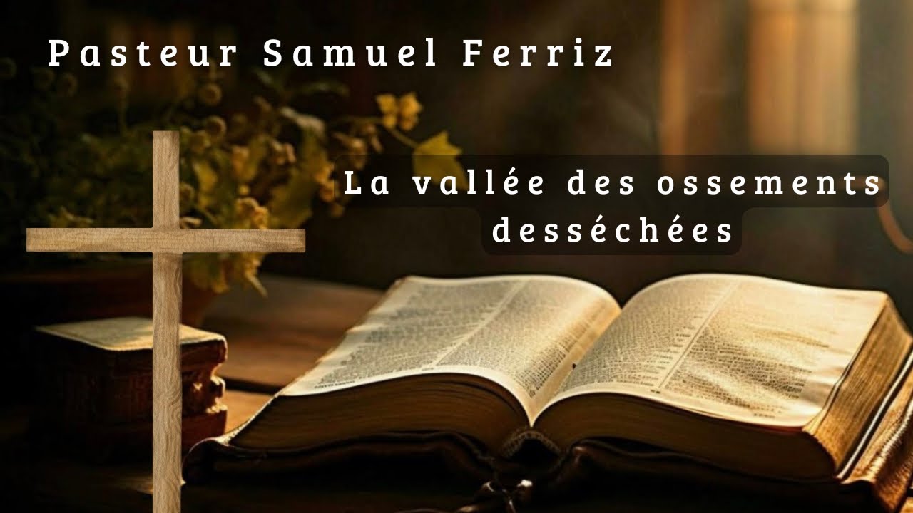 Prédication Pasteur Samuel Ferriz - La vallée des ossements desséchées / Église Narbonne 