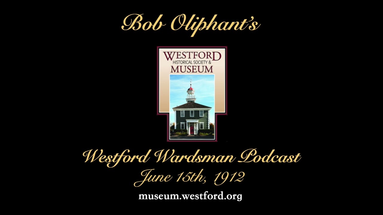 Подкаст «Westford Wardsman» — Эпизод 233 — 15 июня 1912 года