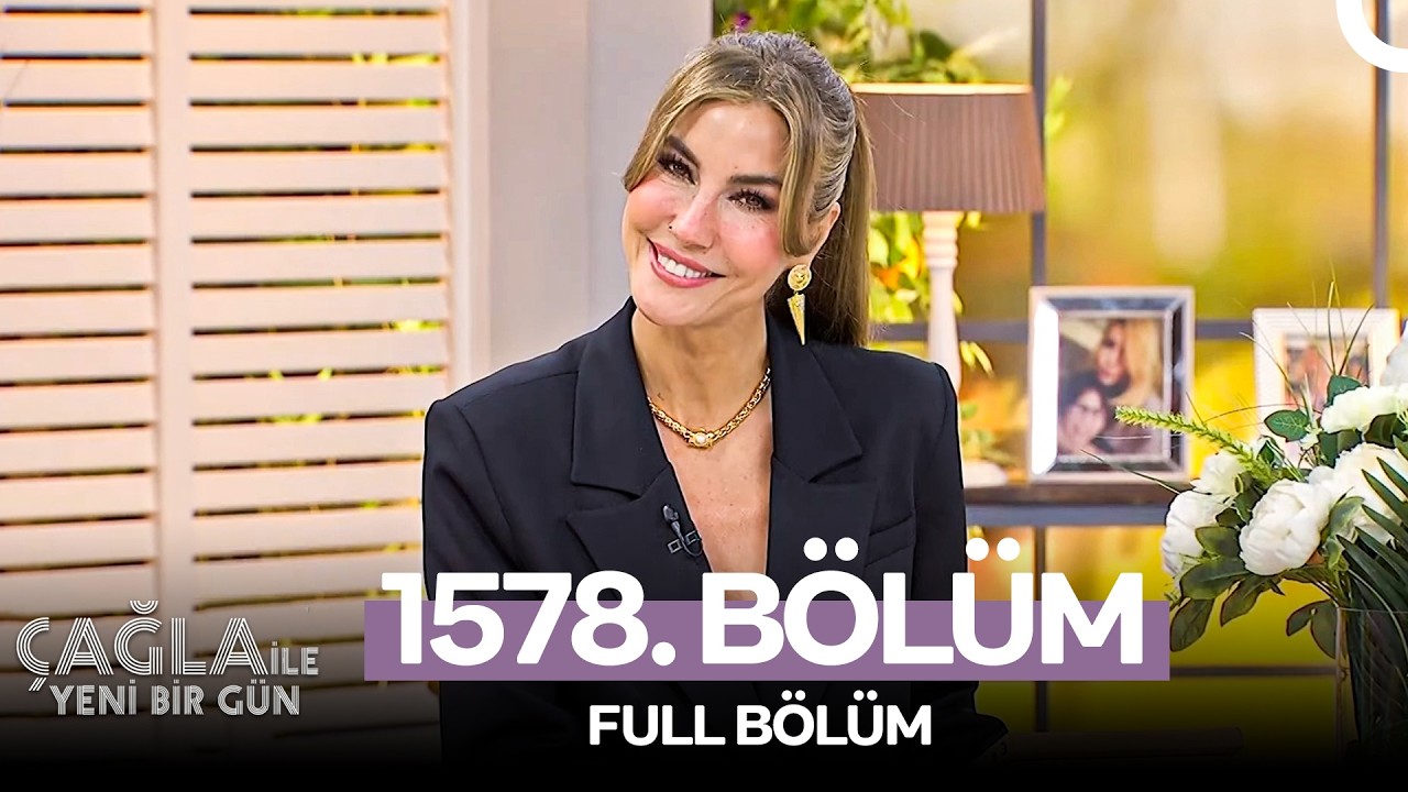 Çağla ile Yeni Bir Gün 1578. Bölüm