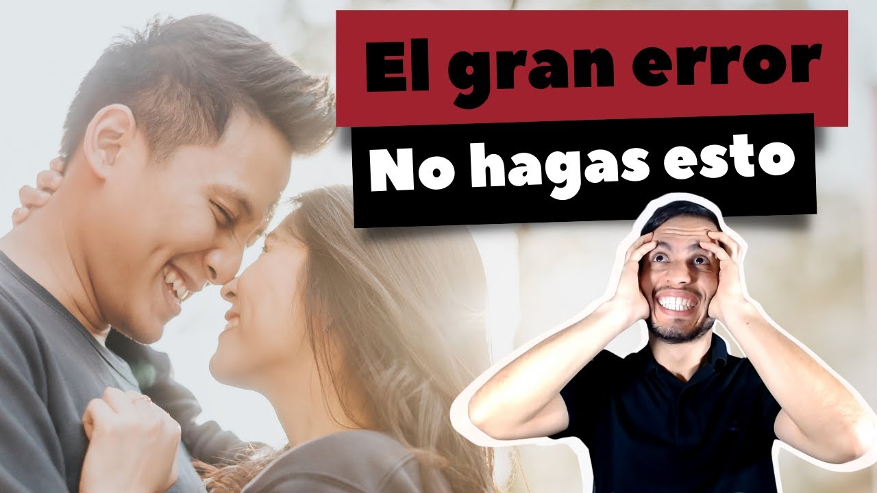 ¿Cuál es El ERROR más grande AL INICIAR una relación? - SOLUCIONADO