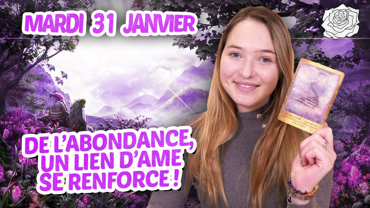 🌻DE L'ABONDANCE, UN LIEN D'&Acirc;ME SE RENFORCE !  - Tirage du jour - mardi 31 janvier