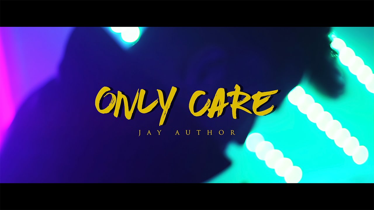Jay Author - Only Care (Official Music Video)