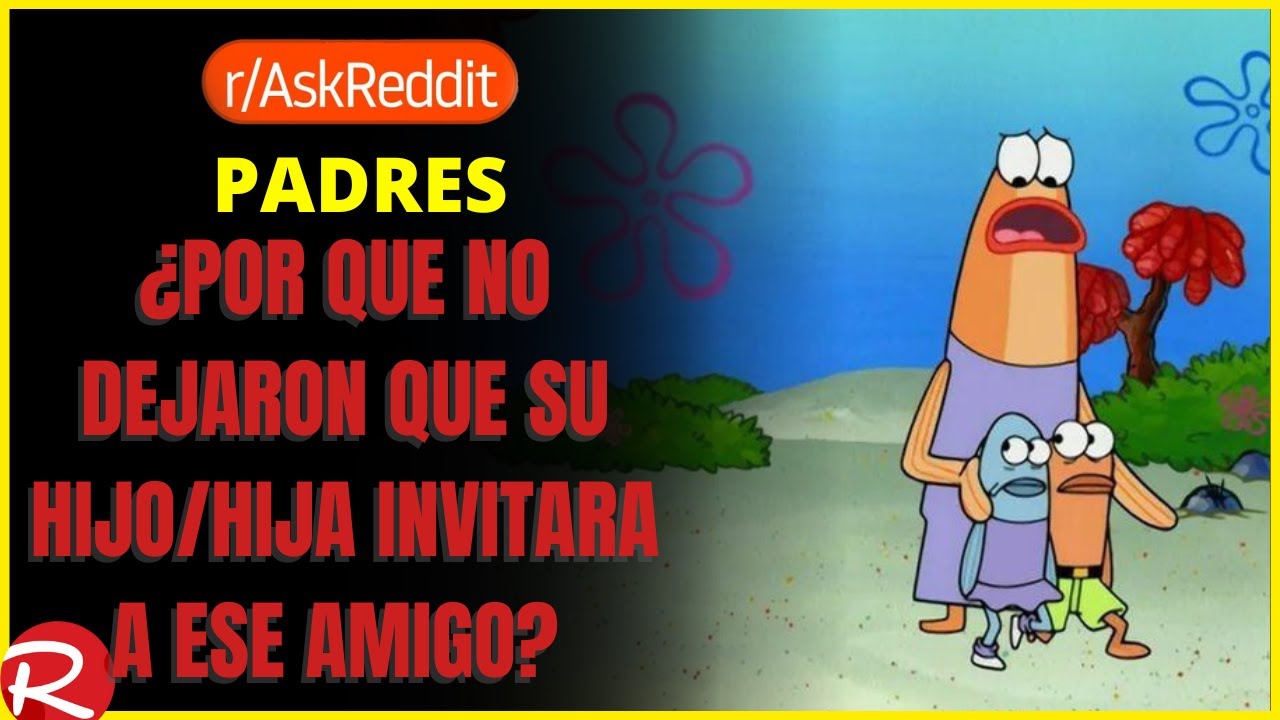 padres ¿ por que no dejan que su hijo/hija invite a ese amigo? Reddit español, posts de Reddit,