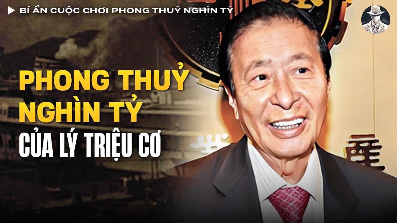 Bí Ẩn Cuộc Chơi Phong Thuỷ Nghìn Tỷ Của Tỷ Phú Hồng Kông Lý Triệu Cơ | Vụ Án Có Thật
