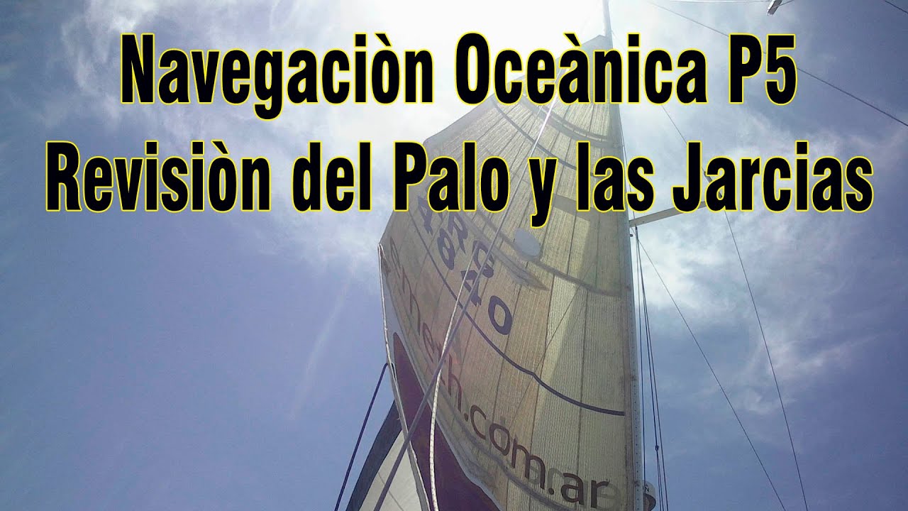 Navegación Oceánica parte 5 el Control del Palo y las Jarcias.
