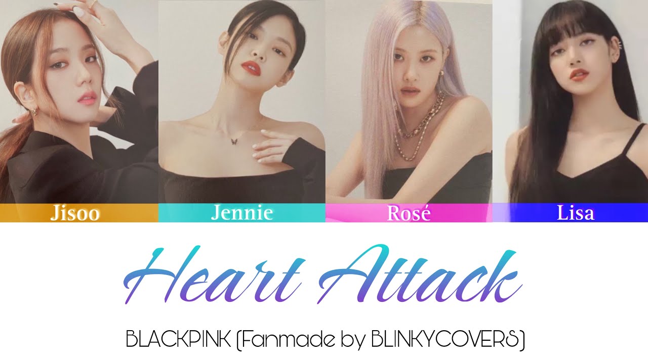 How would BLACKPINK sing 'Heart Attack' - (Orig by Demi Lovato)