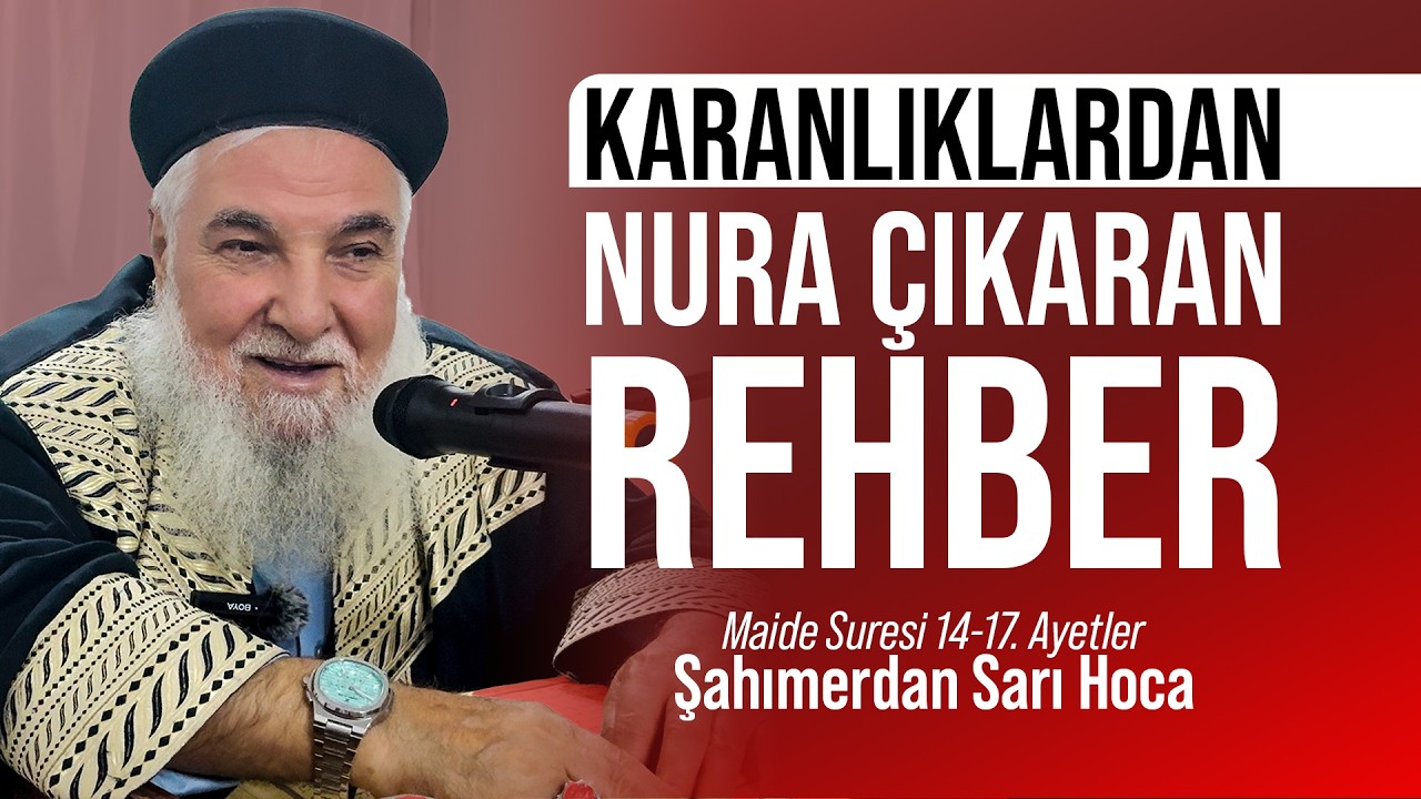 KARANLIKLARDAN NURA ÇIKARAN REHBER | MAİDE SURESİ 14-17. AYETLER | ŞAHIMERDAN SARI HOCA
