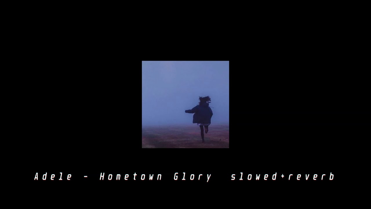 Adele - Hometown Glory (slowed+reverb)