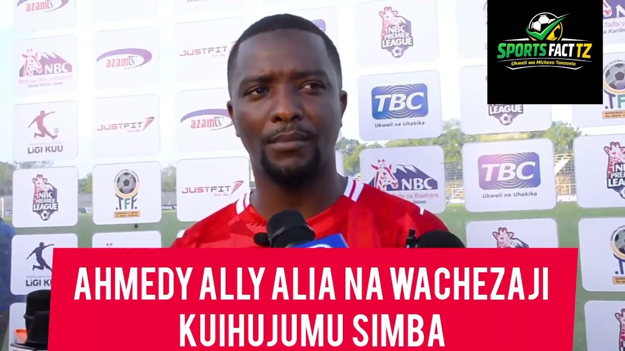 AHMEDY ALLY AWASHUKIA WACHEZAJI KUIHUJUMU SIMBA MATOKEO/AWATAKA WAJITATHIMINI KWA UCHEZAJI WAO MBAYA