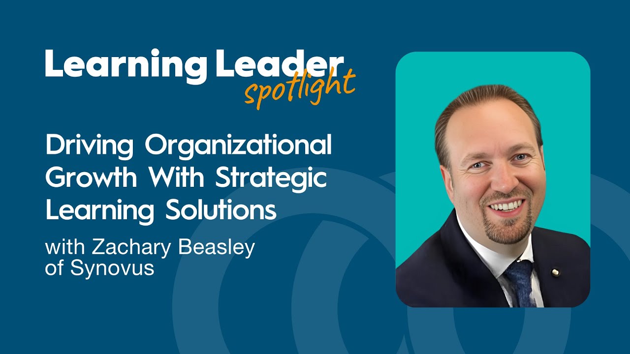 Driving Organizational Growth With Strategic Learning Solutions with Zachary Beasley of Synovus