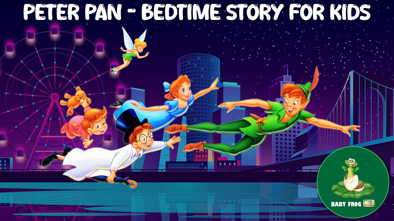 PETER PAN - BEDTIME STORY FOR KIDS | - Nursery Rhymes & Fairy Tales @BabyFrogTV
