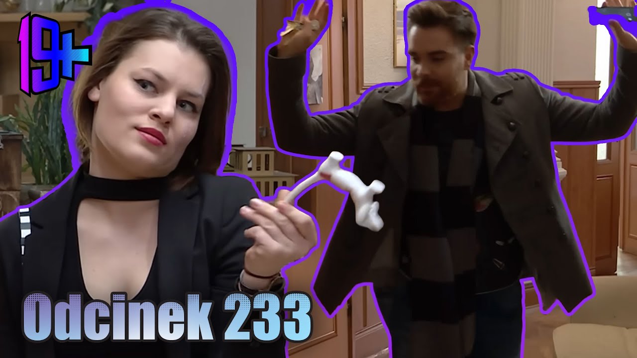 19+ | ODCINEK 233