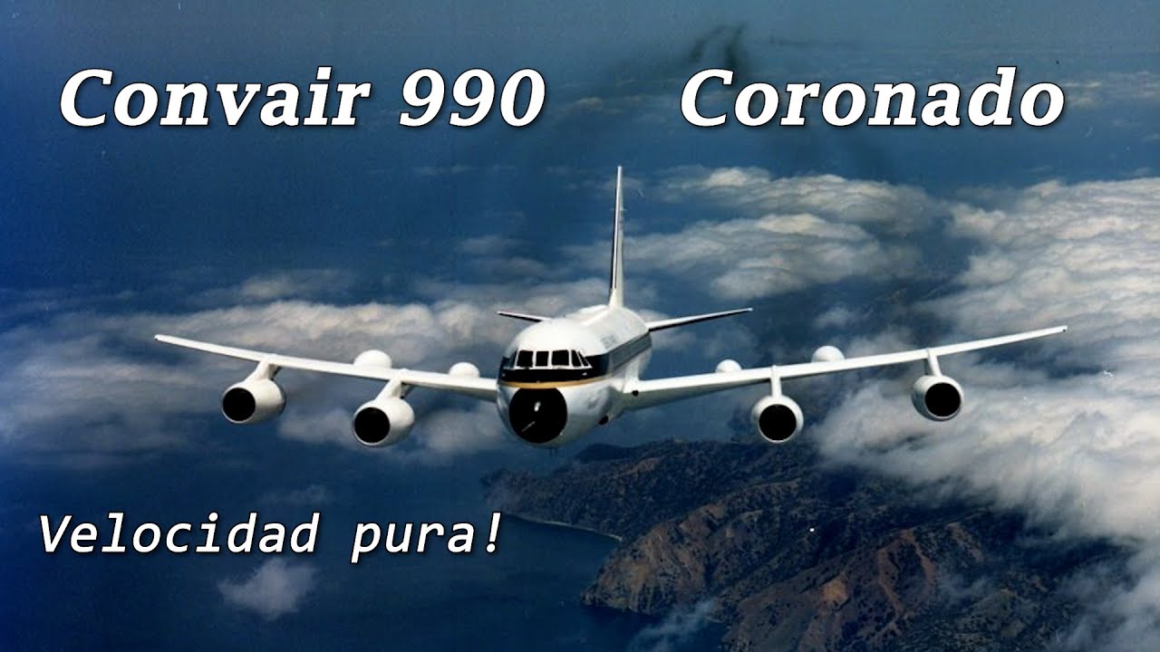 Aviones que cambiaron el Mundo| Convair 990 Coronado