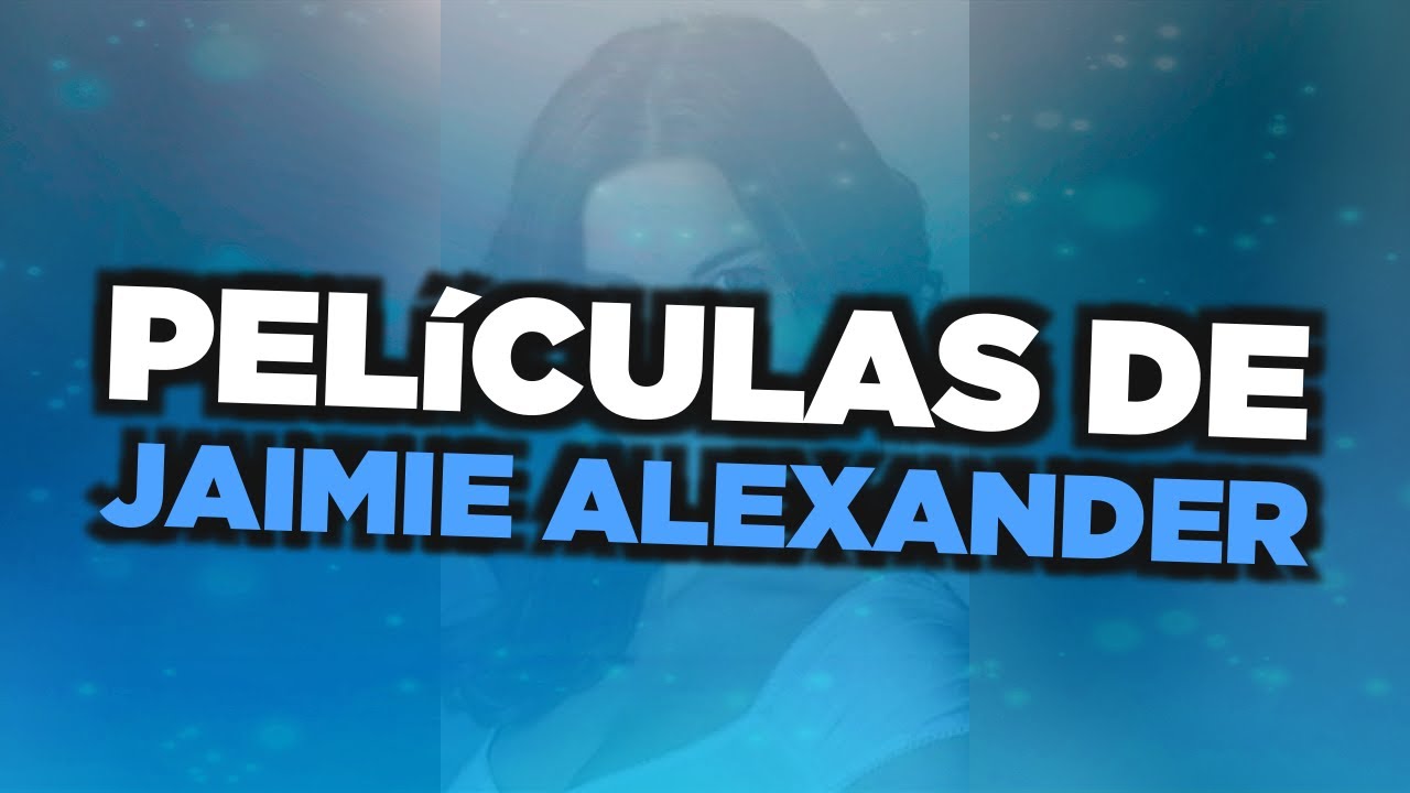 Las mejores películas de Jaimie Alexander