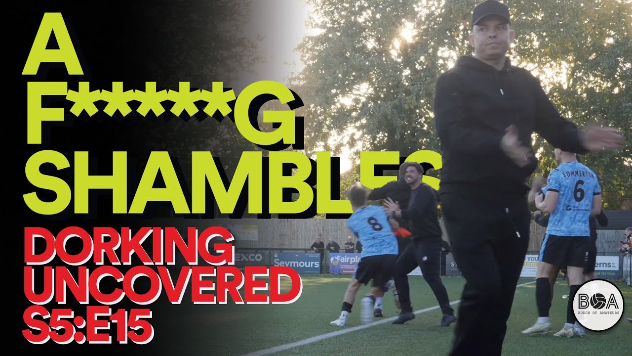 A F*****g Shambles | Dorking Uncovered S5:E15