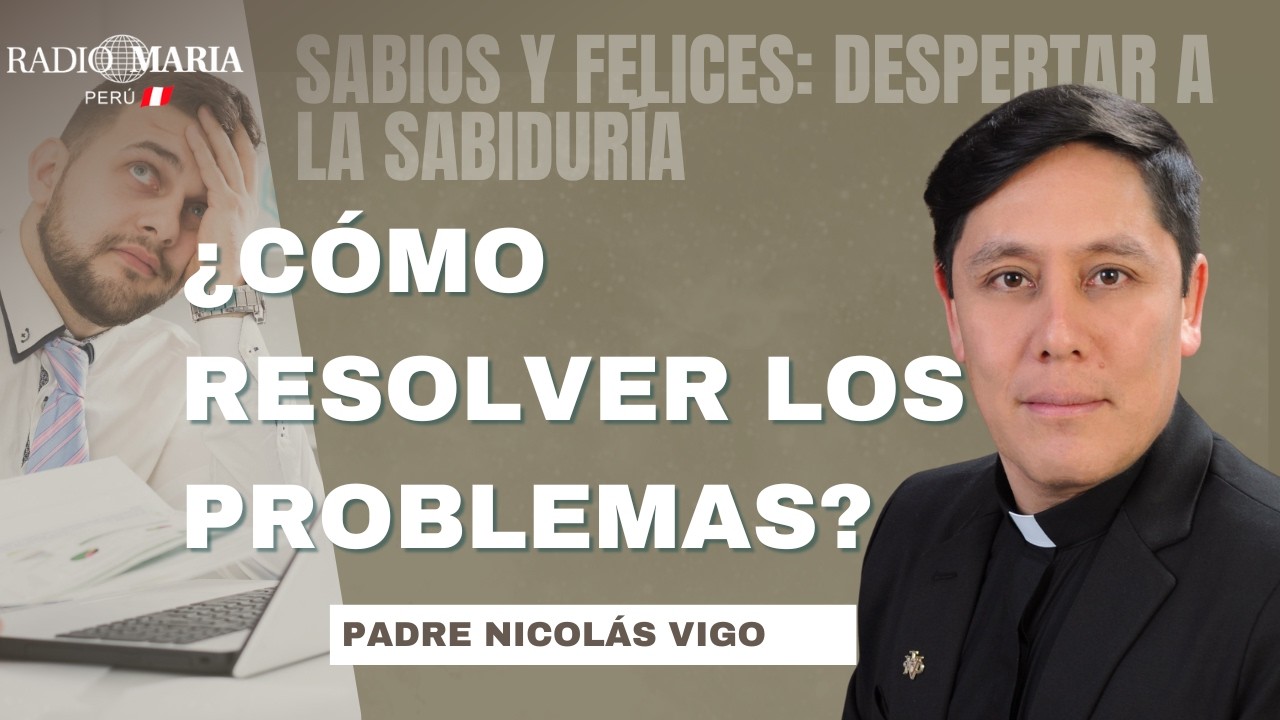 ¿Cómo resolver los problemas? | Padre Nicolás Vigo