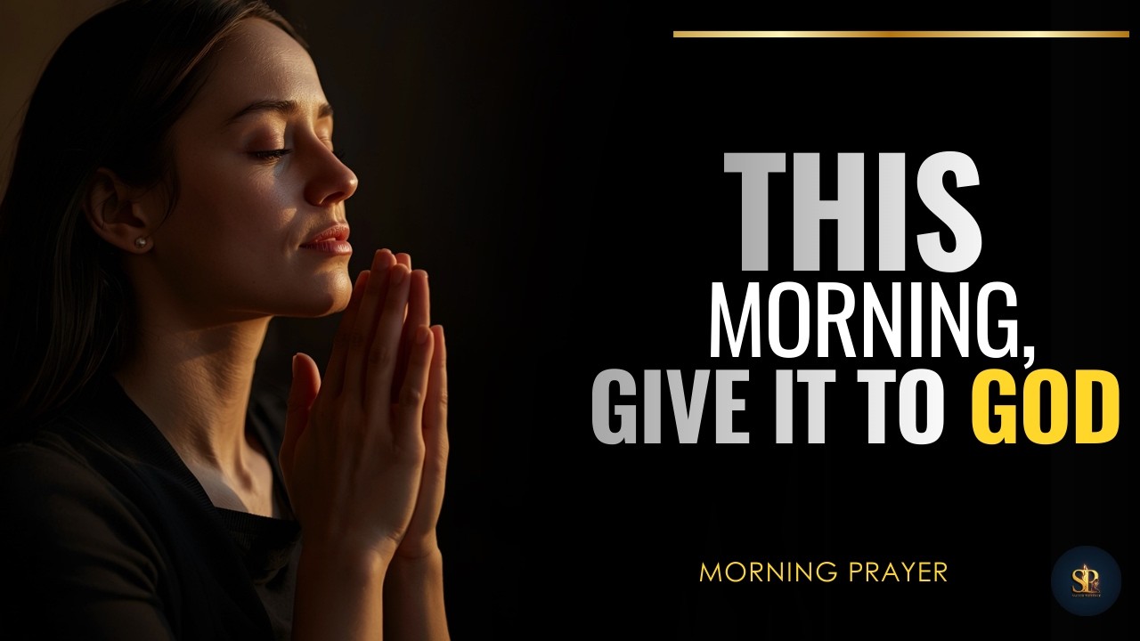 Give Your Worries to God This Morning | Morning Prayer