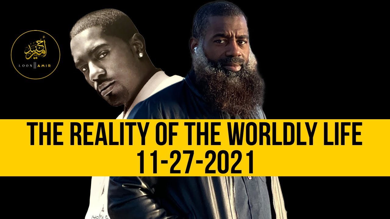 THE REALITY OF THE WORLDLY LIFE | Loon2Amir | 11-27-2021