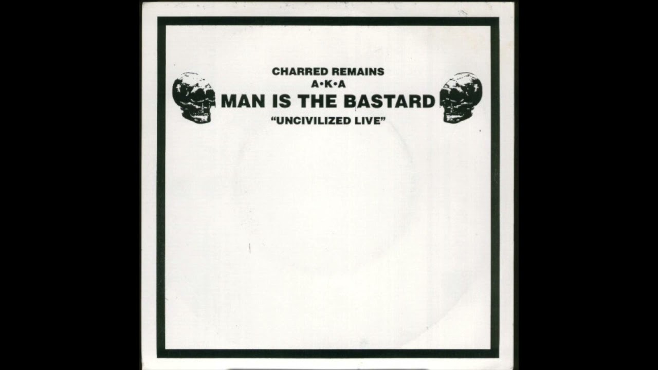 Charred Remains AKA Man Is The Bastard - Uncivilized Live (Full EP)