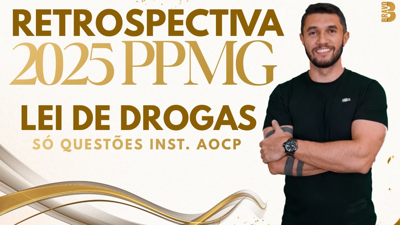 RETROSPECTIVA PPMG 2025: O MELHOR DE LEI DE DROGAS I QUEST&Otilde;ES AOCP