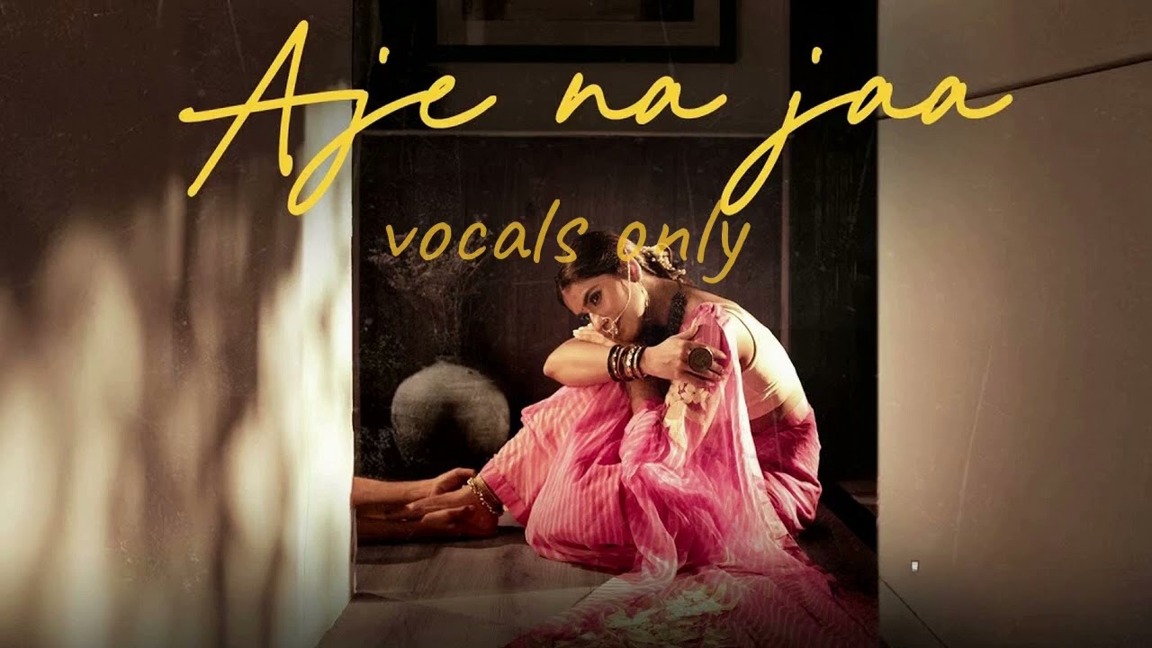 Aje Na Jaa - Simran Choudhary | Vocals Only