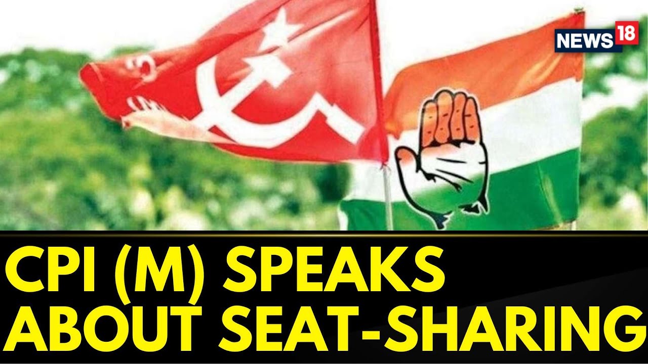 CPI(M) Says Congress Needs To Rethink About Their Seat-Sharing | Lok Sabha Elections 2024 | News18
