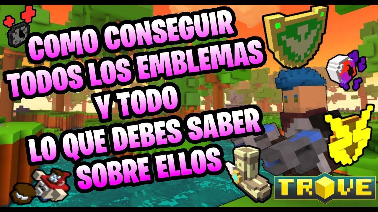 Como conseguir TODOS los EMBLEMAS y toda lo que debes saber sobre ellos ~Trove en Español~