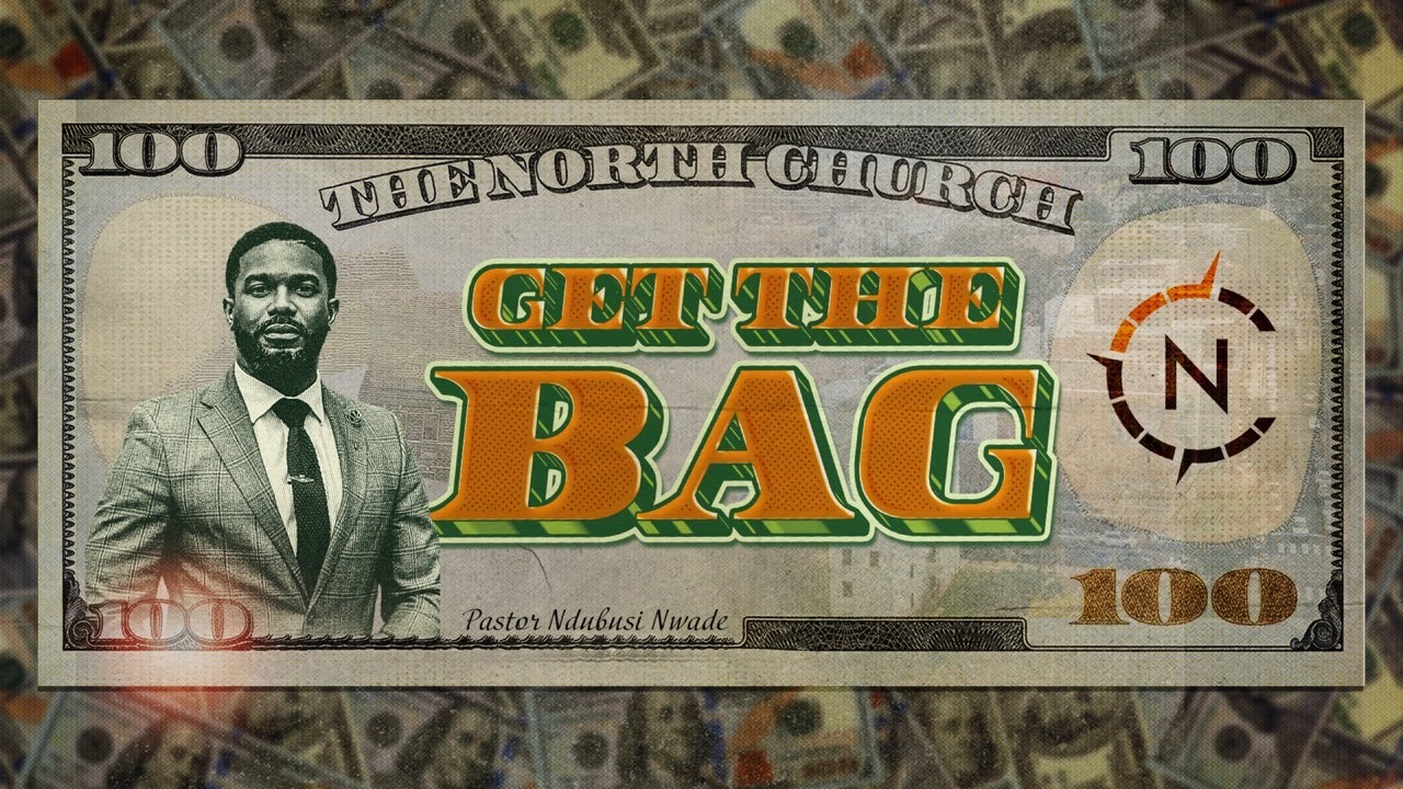 Get the Bag Series - Pastor N.Nwade - 03.07.26