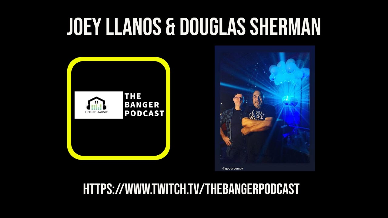 JOEY LLANOS & DOUGLAS SHERMAN (THE BANGER PODCAST @ THE GOOD ROOM)