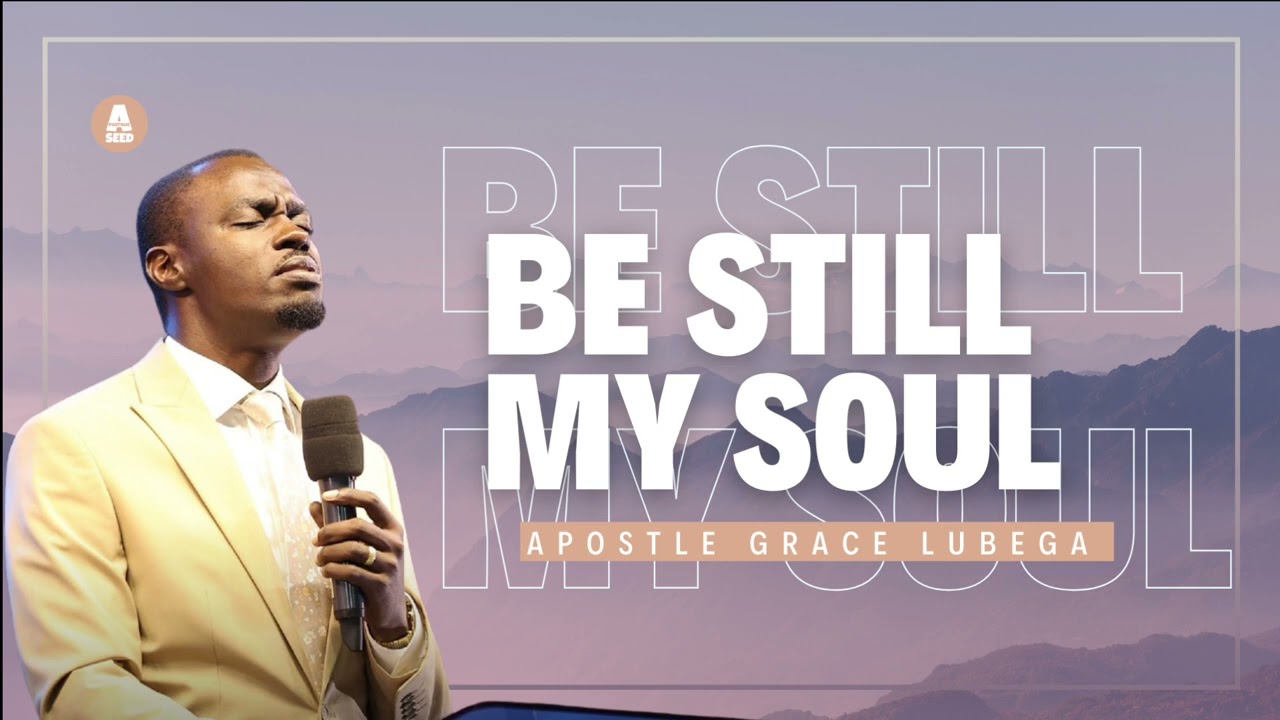 Be Still My Soul |Apostle Grace Lubega|Phaneroo